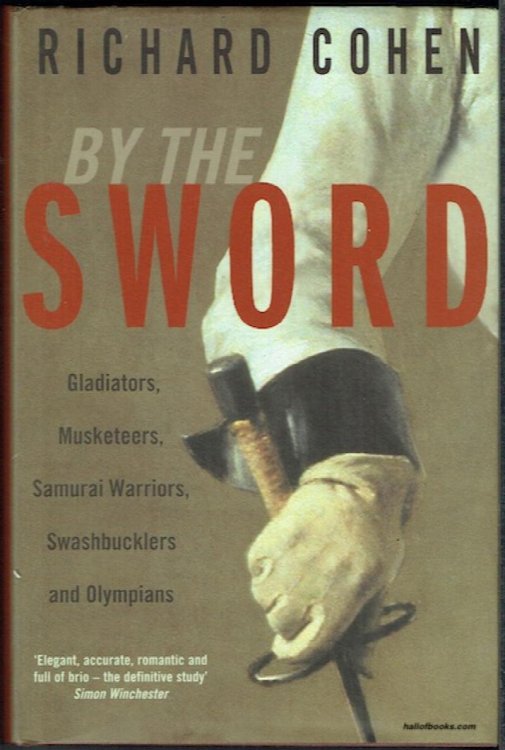 By The Sword: Gladiators, Musketeers, Samurai Warriors, Swashbucklers And Olympians