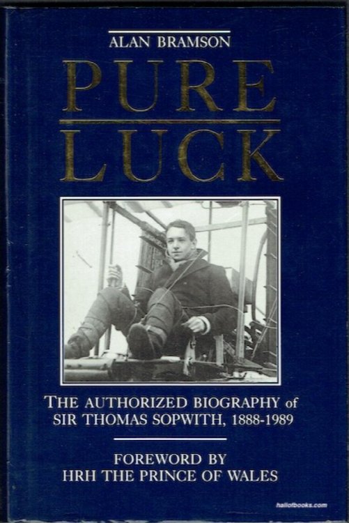 Pure Luck: The Authorized Biography Of Sir Thomas Sopwith, 1888-1989