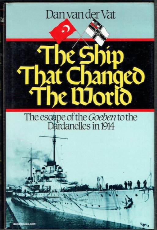 The Ship That Changed The World: The Escape Of The Goeben To The Dardanelles In 1914