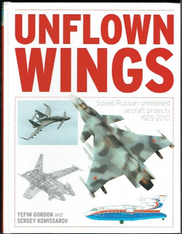 Unflown Wings: Soviet/Russian Unrealised Aircraft Projects 1925-2010