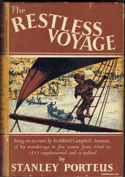 The Restless Voyage: Being An Account By Archibald Campbell, Seaman, Of His Wanderings In Five Oceans From 1806 To 1812; Written And Published In Edinburgh In 1816 And Supplemented & Re-Indicted In 1948 From Documents Dealing With His Further History In Scotland And America