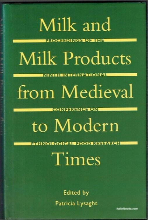 Milk And Milk Products From Medieval To Modern Times: Proceedings Of The Ninth International Conference On Ethnological Food Research