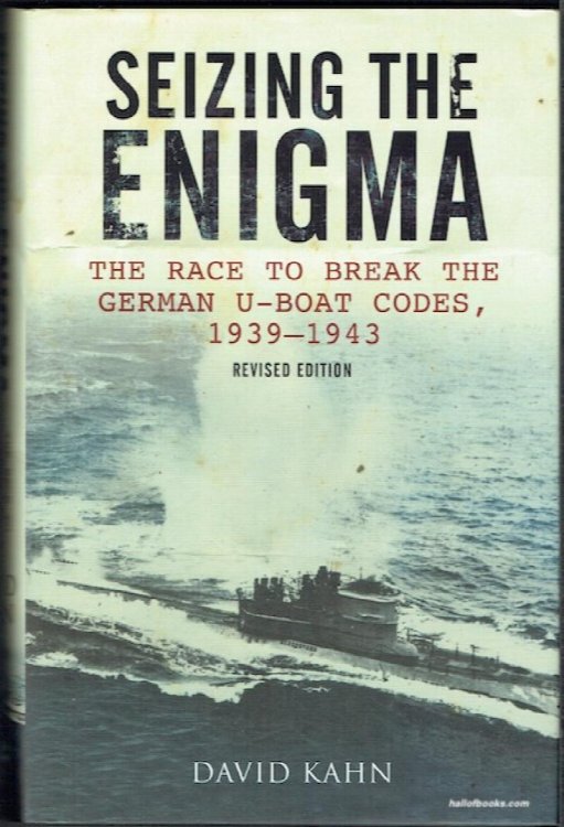 Seizing The Enigma: The Race To Break The German U-Boat Codes, 1939-1943