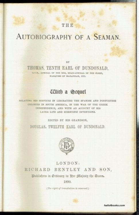 The Autobiography Of A Seaman, With A Sequel: Relating His Services In Liberating The Spanish And Portuguese Colonies In South America, In The War Of The Greek Independence, And With An Account Of His Later Life Scientific Inventions