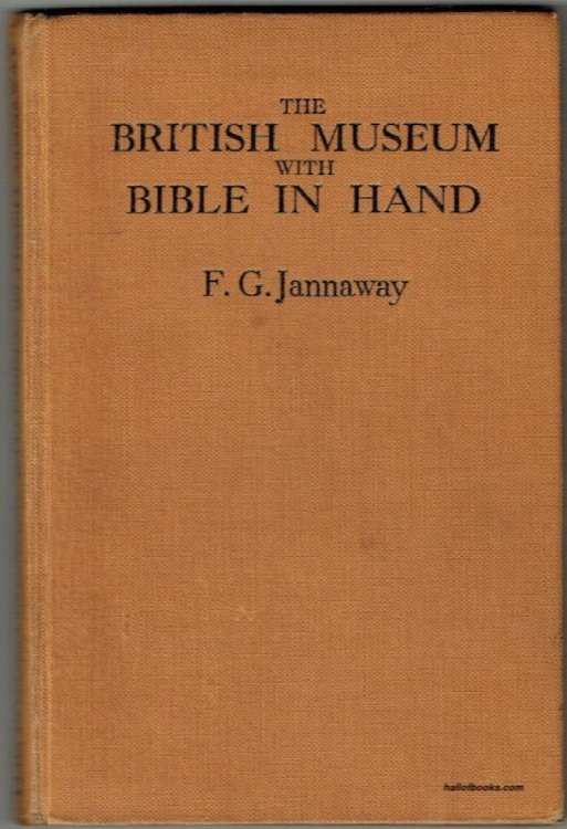 The British Museum With Bible In Hand: An interesting and intelligent survey of all the exhibits on view at the British Museum which confirms the absolute accuracy of the Holy Scriptures