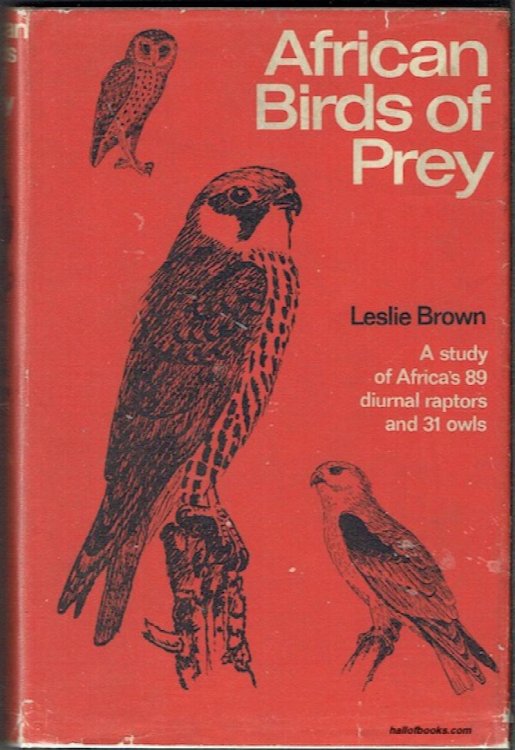 African Birds Of Prey: A Study Of Africa's 89 Diurnal Raptors And 31 Owls