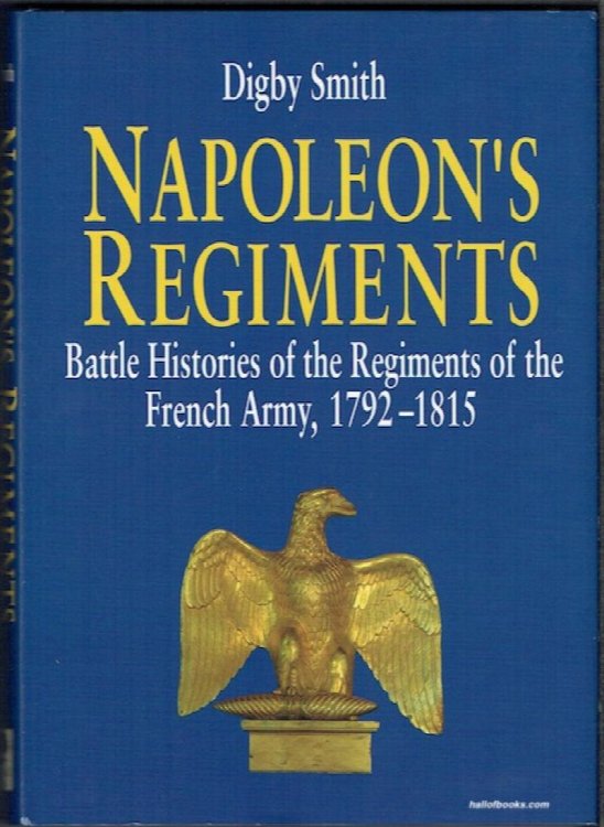 Napoleon's Regiments: Battle Histories Of The Regiments Of The French Army, 1792-1815