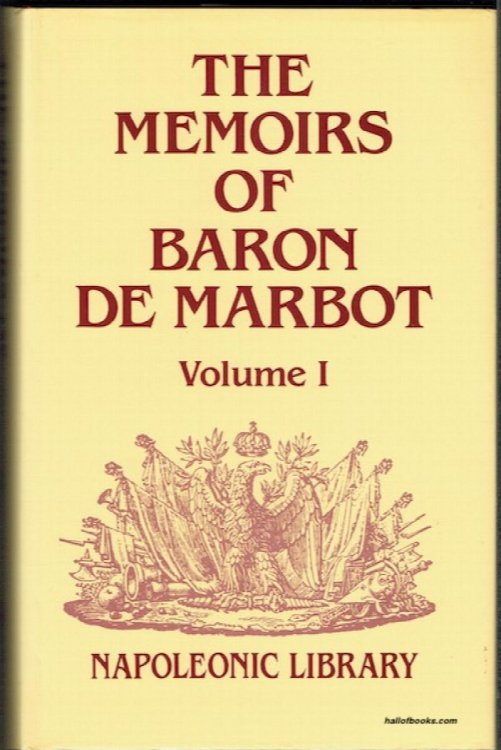 The Memoirs Of Barton De Marbot: Late Lieutenant-General In The French Army. Volume I