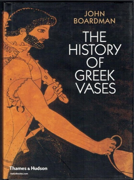 The History Of Greek Vases: Potters, Painters and Pictures