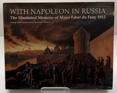 With Napoleon In Russia: The Illustrated Memoirs Of Major du Faur, 1812
