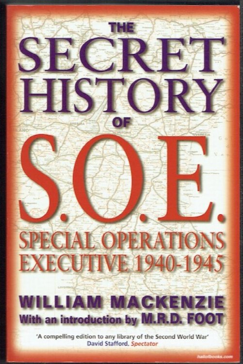 The Secret History Of S.O.E.: Special Operations Executive 1940-1945