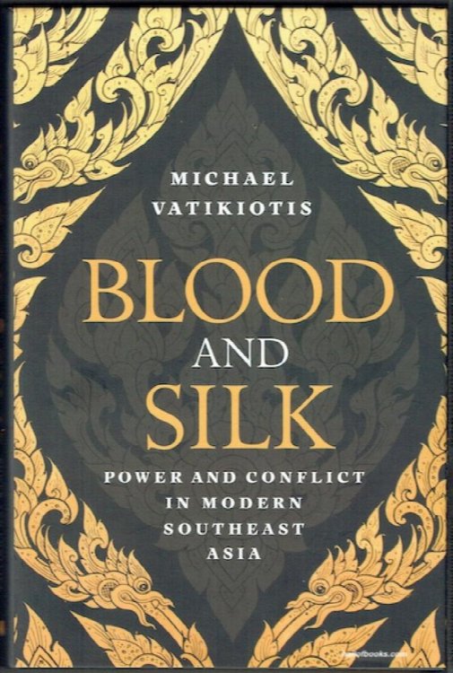 Blood And Silk: Power And Conflict In Modern Southeast Asia