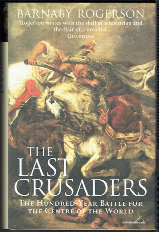 The Last Crusaders: The Hundred-Year Battle For The Centre Of The World