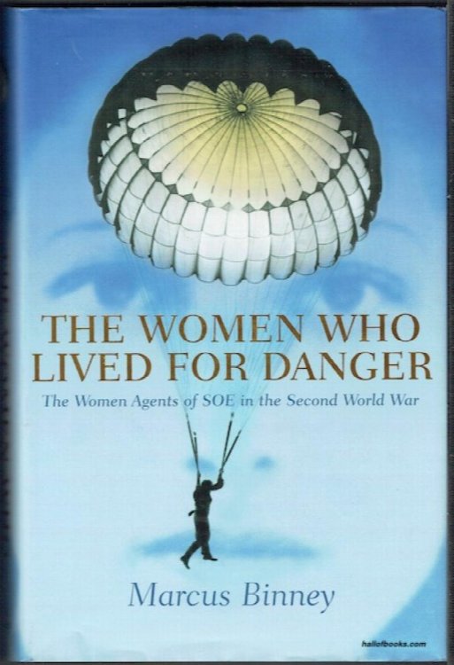 The Women Who Lived For Danger: The Women Agents Of SOE In The Second World War