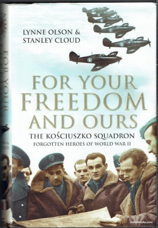 For Your Freedom And Ours: The Kosciuszko Squadron, Forgotten Heroes Of World War II