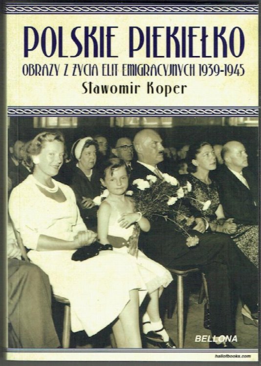 Polskie Piekielko: Obrazy Z Zycia Elit Emigracyjnych 1939-1945