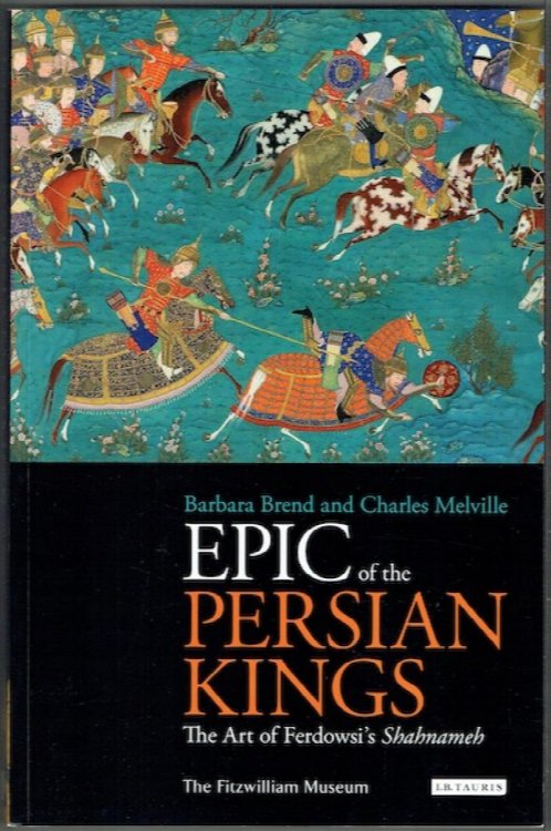 Epic Of The Persian Kings: The Art Of Ferdowsi's Shahnameh