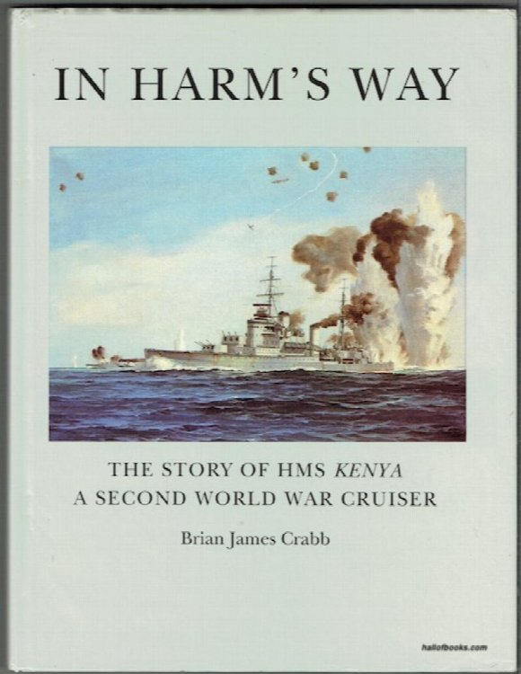 In Harm's Way: The Story Of HMS Kenya, A Second World War Cruiser