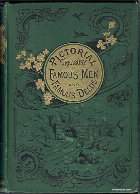 The Pictorial Treasury Of Famous Men & Famous Deeds: Comprising Naval And Military Men, Statesmen, Discoverers, Men Of Letters, And Others