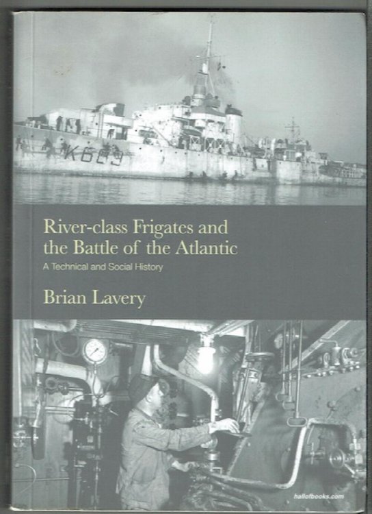 River-class Frigates And The Battle Of The Atlantic: A Technical And Social History