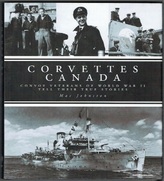 Corvettes Canada: Convoy Veterans Of World War II Tell Their True Stories
