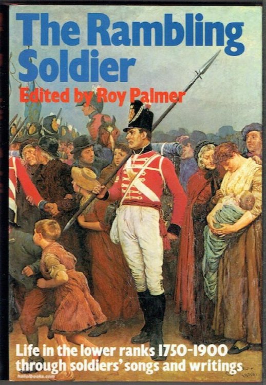The Rambling Soldier: Life In The Lower Ranks, 1750-1900, Through Soldiers' Songs And Writings