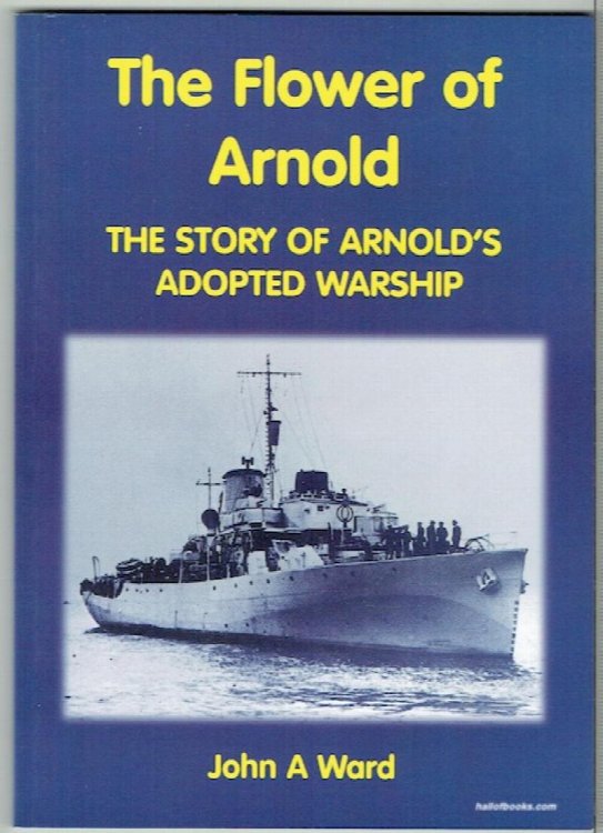 The Flower Of Arnold: The Story Of Arnold's Adopted Warship