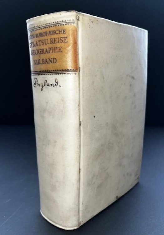 Neue Europaeische Staats Und Reisegeographie Worinnen Der Staat Von Grossbritannien Und Irland Nebst Den Besizungen Der Krone Grossbritannien in Africa, Asien, und America Ausfuhrlich Beschrieben Werden Drenzehender Band