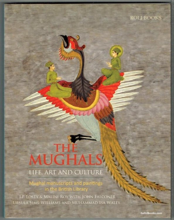 The Mughals Life, Art And Culture: Mughal Manuscripts And Paintings In The Brish Library