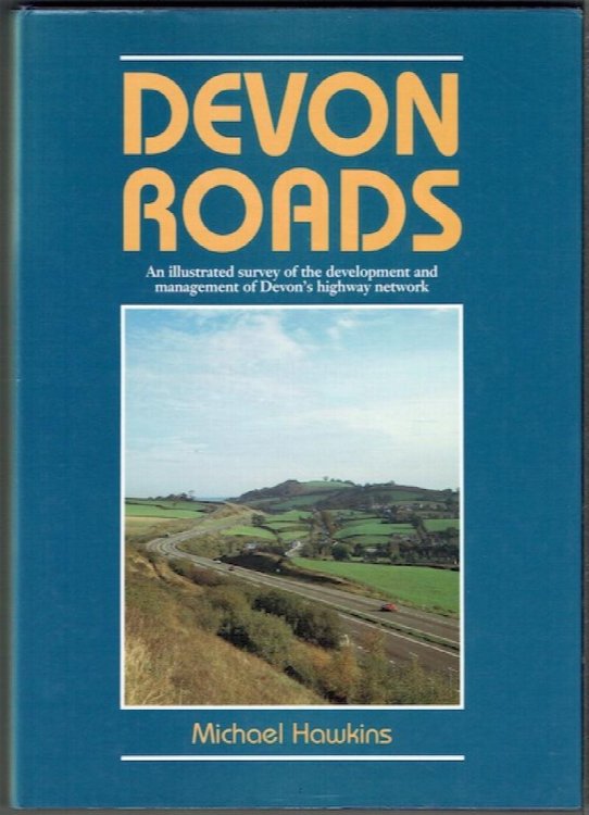 Devon Roads: An Illustrated Survey Of The Development And Management Of Devon's Highway Network