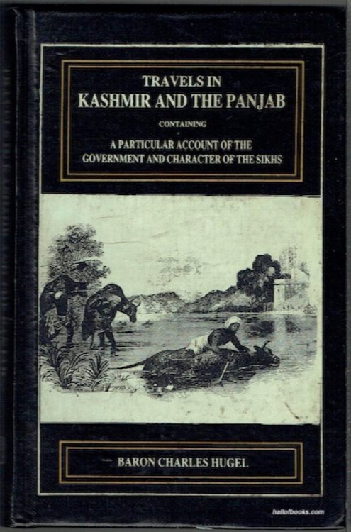 Travels In Kashmir And The Punjab: Containing A Particular Account Of The Government And Character Of The Sikhs