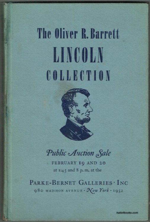 The Immortal Autograph Letters, Documents, Manuscripts, Portraits, Personal Relics And Other Lincolniana Collected By The Late Oliver R. Barrett, Chicago