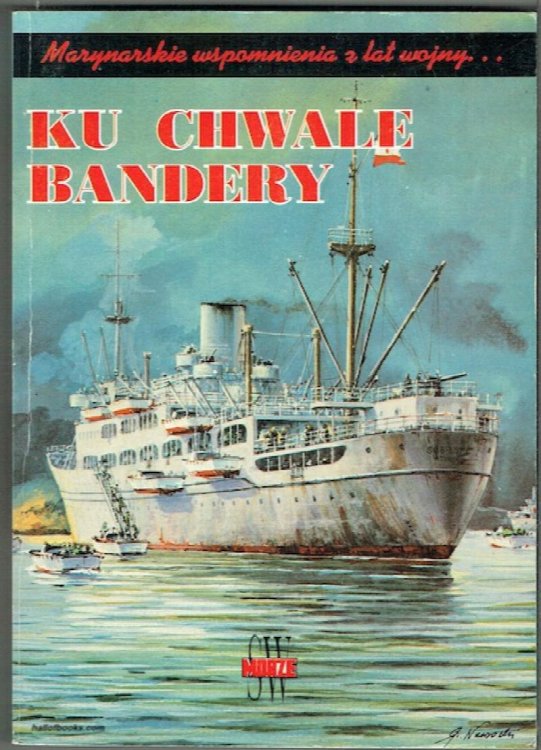Ku Chwale Bandery: Marynarskie Wspomnienia Z Lat Wojny