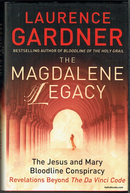 The Magdalene Legacy: The Jesus And Mary Bloodline Conspiracy; Revelations Beyond The Da Vinci Code