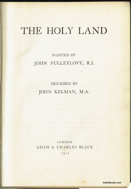 The Holy Land: Painted by John Fulleylove, Described by John Kelman
