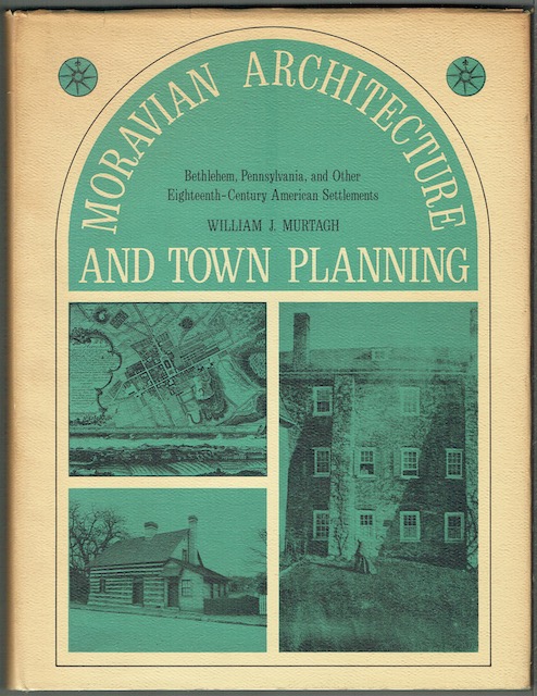 Moravian Architecture And Town Planning: Bethlehem, Pennsylvania, And Other Eighteenth-Century American Settlements