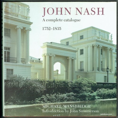 John Nash: A Complete Catalogue 1752-1835