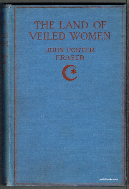 The Land Of Veiled Women: Some Wanderings In Algeria, Tunisia & Morocco