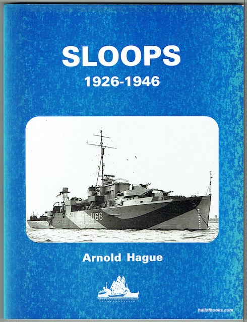 Sloops 1926-1946: A History Of The 71 Sloops Built In Britain And Australia For The British, Australian And Indian Navies