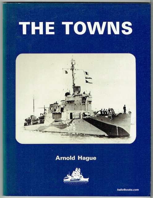 The Towns: A History of the Fifty Destroyers Transferred from the United States to Great Britain in 1940