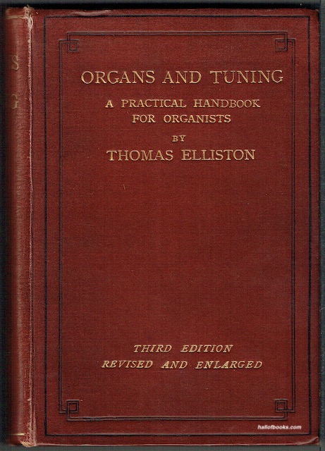 Organs And Tuning, A Practical Handbook For Organists: Being A Treatise On The Construction, Mechanism, Tuning And Care Of The Instrument