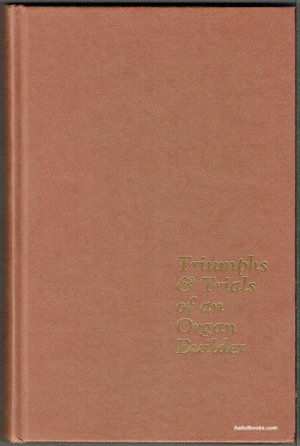 Triumphs And Trials Of An Organ Builder