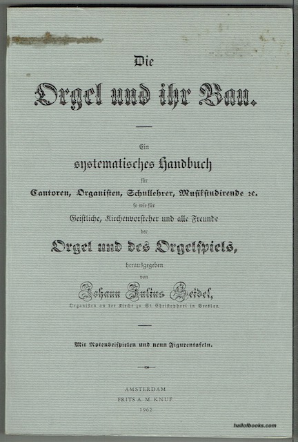 Die Orgel und ihr Bau: Ein systematisches Handbuch fr Cantoren , Organisten , Schullehrer , Musikstudirende etc., so wie fr Geistliche, Kirchenvorsteher und alle Freunde der Orgel und des Orgelspiels. Mit Notenbeispielen und zehn Figurentafeln