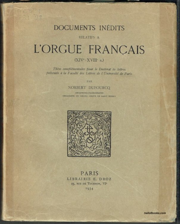 Documents Inedits Relatifs A L'Orgue Francais (XIVe - XVIIIe s.): These complementaire pour le Doctorat es lettres presente a la Faculte de Lettres de l'universite de Paris
