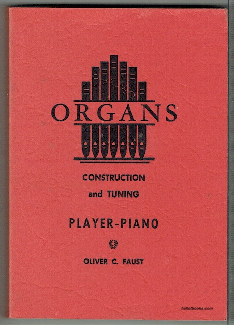 A Treatise On The Construction, Repairing And Tuning Of The Organ: Including Also The The Reed Organ, The Orchestrelle And The Player-Piano