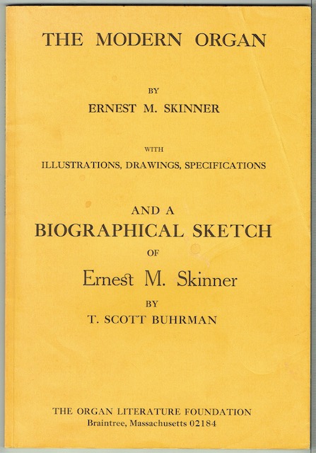 The Modern Organ: Illustrations, Drawings, Specifications; And A Biographical Sketch of Ernest M. Skinner By T. Scott Buhrman