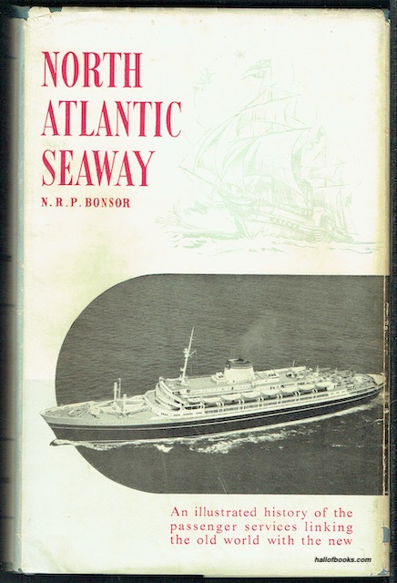 North Atlantic Seaway: An Illustrated History Of The Passenger Services Linking The Old World With The New
