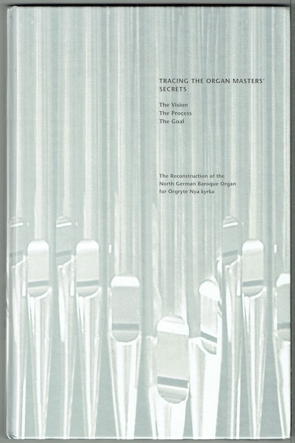 Tracing The Organ Masters Secrets, The Vision, The Process, The Goal: The Reconstruction Of The North German Baroque Organ For Orgryte Nya Kyrka