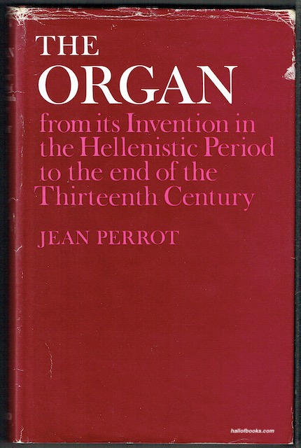 The Organ: From Its Invention In The Hellenistic Period To The End Of The Thirteenth Century