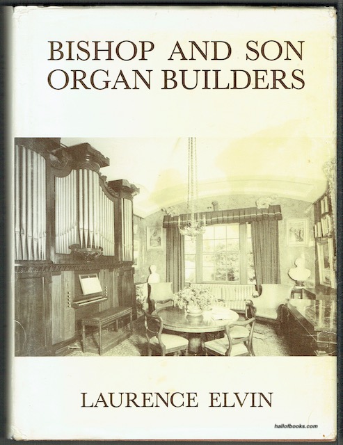 Bishop And Son Organ Builders: The Story Of J. C. Bishop And His Successors